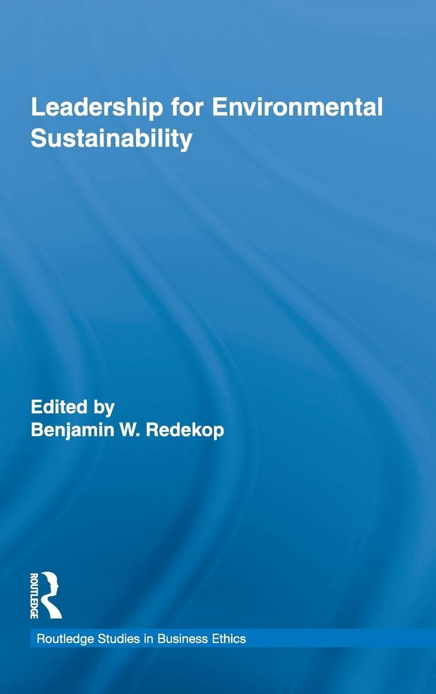 Leadership for Environmental Sustainability (Routledge Studies in Business Ethics, 3, Band 3)