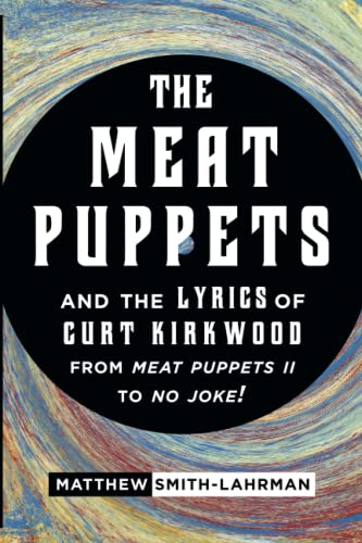 Matthew Smith-Lahrman The Meat Puppets And The Lyrics Of Curt Kirkwood From Meat Puppets Ii To No Joke!