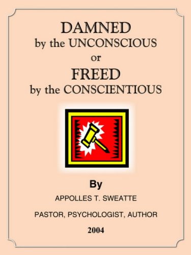 DAMNED by the UNCONSCIOUS or FREED by the CONSCIENTIOUS