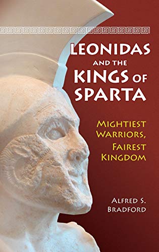 Leonidas and the Kings of Sparta: Mightiest Warriors, Fairest Kingdom