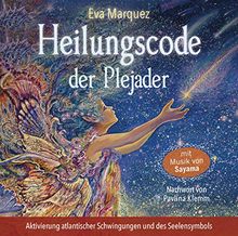 Heilungscode der Plejader. Aktivierung atlantischer Schwingungen und des Seelensymbols