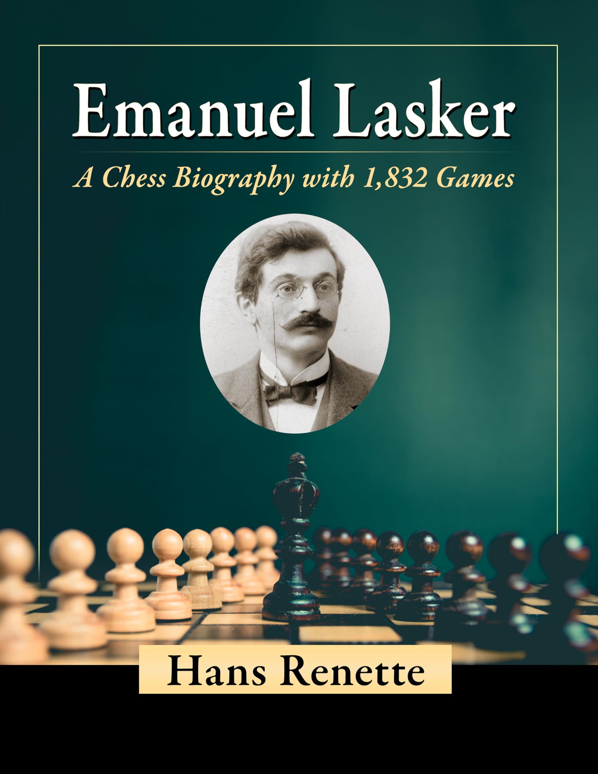 Hans Renette Emanuel Lasker, A Chess Biography With 1, 832 Games