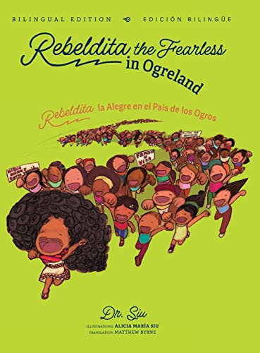 Rebeldita the Fearless in Ogreland BILINGUAL EDITION: Rebeldita la Alegre en el País de los Ogros EDICIÓN BILINGÜE (Rebeldita the Fearless | Rebeldita la Alegre by Dr. Siu)