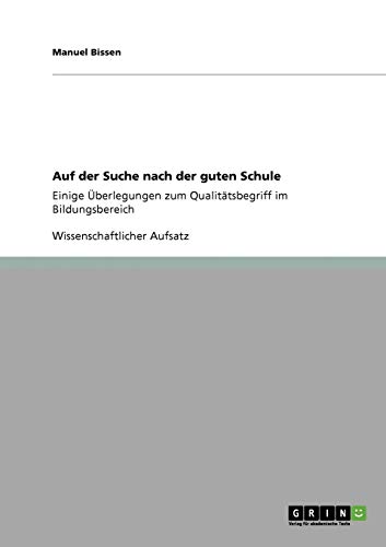 Auf der Suche nach der guten Schule: Einige Überlegungen zum Qualitätsbegriff im Bildungsbereich