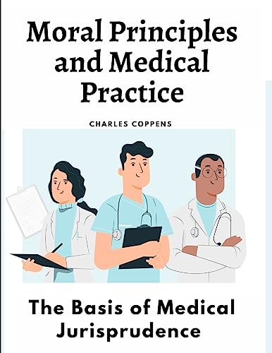 Moral Principles and Medical Practice: The Basis of Medical Jurisprudence