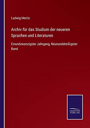 Archiv für das Studium der neueren Sprachen und Literaturen: Einundzwanzigster Jahrgang, Neununddreißigster Band