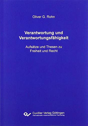 Verantwortung und Verantwortungsfähigkeit: Aufsätze und Thesen zu Freiheit und Recht
