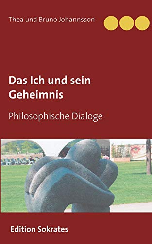 Das Ich und sein Geheimnis: Philosophische Dialoge