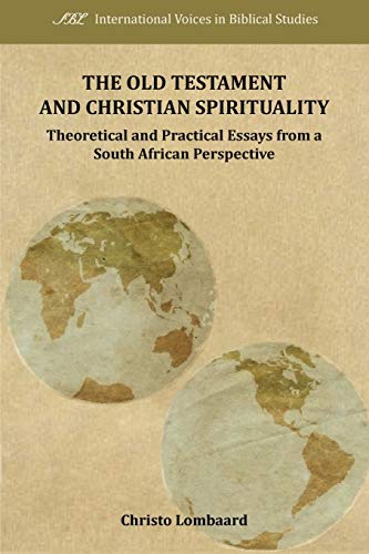 The Old Testament and Christian Spirituality: Collected Methodological Essays, South African and General Perspectives (International Voices in Biblical Studies, Band 2)