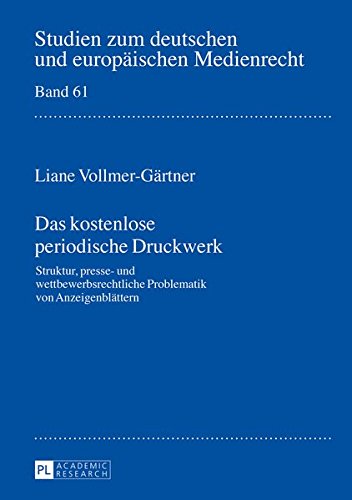 Das kostenlose periodische Druckwerk: Struktur, presse- und wettbewerbsrechtliche Problematik von Anzeigenblättern (Studien zum deutschen und europäischen Medienrecht)
