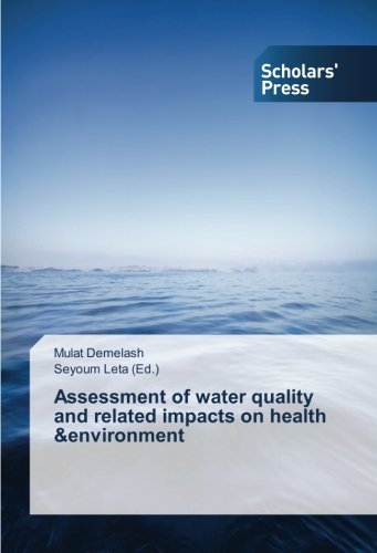 Assessment of water quality and related impacts on health &environment