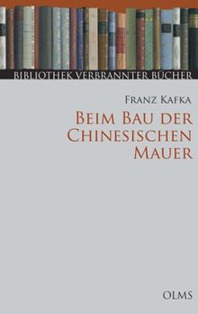 Beim Bau der chinesischen Mauer: Ungedruckte Erzählungen und Prosa aus dem Nachlass. Mit einem Nachwort zur Neuauflage