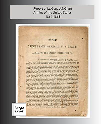 Report of Lieutenant General U. S. Grant, Armies of the United States 1864-1865: Large Print Edition (Journals of the Lewis and Clark Expedition)