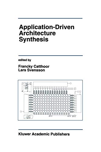 Application-Driven Architecture Synthesis (The Springer International Series in Engineering and Computer Science) (The Springer International Series in Engineering and Computer Science, 228, Band 228)