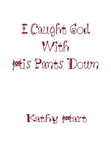 I Caught God With His Pants Down
