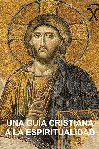 Una Guia Cristiana a la Espiritualidad: Cimientos Para Discípulos