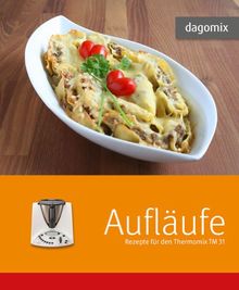 dagomix Aufläufe: Rezepte für den Thermomix TM 31