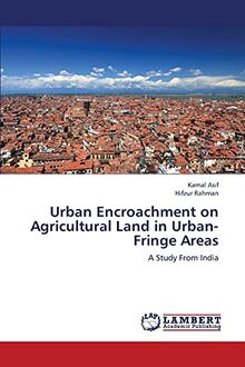 Urban Encroachment on Agricultural Land in Urban-Fringe Areas: A Study From India