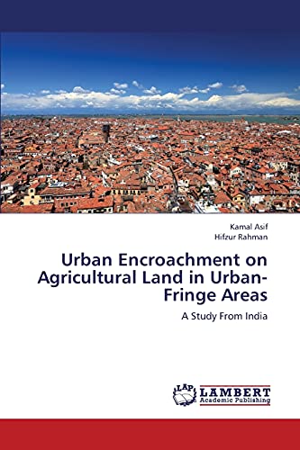 Urban Encroachment on Agricultural Land in Urban-Fringe Areas: A Study From India