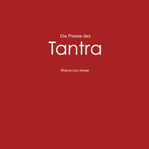 Die Poesie des Tantra: Ein Kamasutra der Moderne