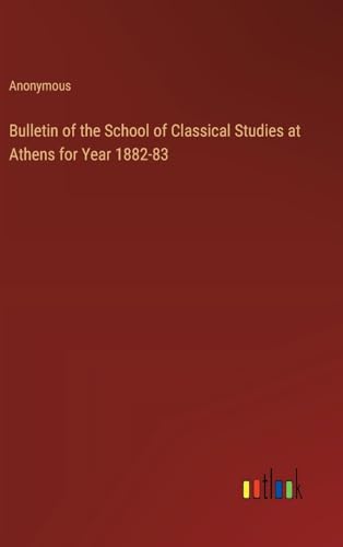 Bulletin of the School of Classical Studies at Athens for Year 1882-83