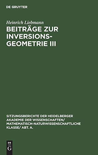 Beiträge zur Inversionsgeometrie III (Sitzungsberichte der Heidelberger Akademie der Wissenschaften/ Mathematisch-Naturwissenschaftliche Klasse/ Abt. A., 1923, 4, Band 1923)