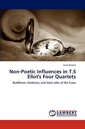 Non-Poetic Influences in T.S Eliot's Four Quartets: Buddhism, Hinduism, and Saint John of the Cross