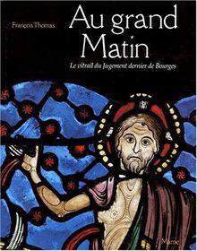 Au grand matin : le vitrail du Jugement dernier de la cathédrale de Bourges