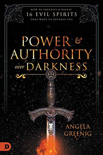 Power and Authority Over Darkness: How to Identify and Defeat 16 Evil Spirits that Want to Destroy You