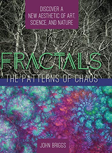 John Briggs Fractals, The Patterns Of Chaos, Discovering A New Aesthetic Of Art, Science, And Nature (A Touchstone Book)