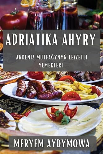 Adriatika Ahyry: Akdeniz Mutfa¿yny¿ Lezzetli Ýemekleri