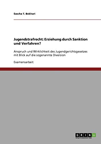 Jugendstrafrecht: Erziehung durch Sanktion und Verfahren?: Anspruch und Wirklichkeit des Jugendgerichtsgesetzes mit Blick auf die sogenannte Diversion