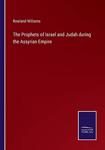 The Prophets of Israel and Judah during the Assyrian Empire