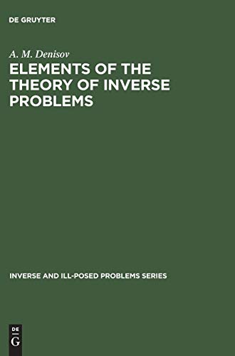 Elements of the Theory of Inverse Problems (Inverse and Ill-Posed Problems Series, 14, Band 14)