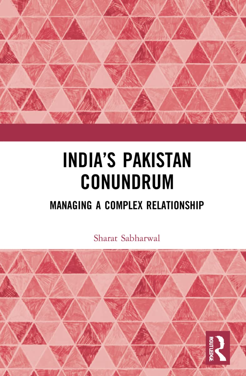 India’s Pakistan Conundrum: Managing a Complex Relationship