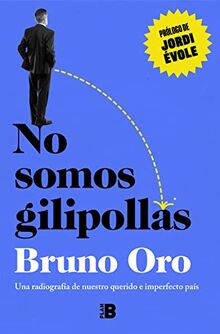 No somos gilipollas: Una radiografía de nuestro querido e imperfecto país (Somos B)