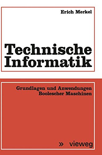 Technische Informatik: Grundlagen und Anwendungen Boolescher Maschinen (German Edition)