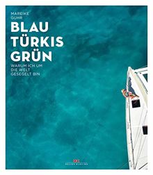 Blau, Türkis, Grün: Warum ich um die Welt gesegelt bin – Ein Sehnsuchtsbuch 
für Segler und Reisende -  Ein Abenteuer-Törn, der süchtig nach Meer macht -  
Begegnungen am Ende der Welt