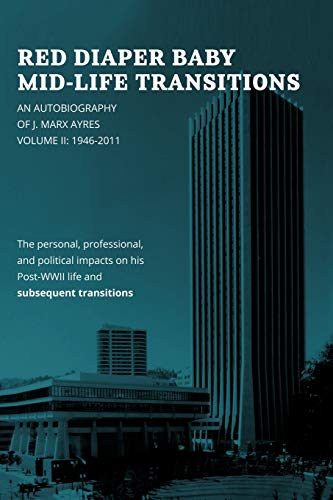 Red Diaper Baby Mid-Life Transitions: An Autobiography of J. Marx Ayres, Volume II: 1946-2011: An Autobiography of J. Marx Ayres, Volume 2: 1946-2011
