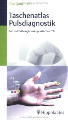 Taschenatlas Pulsdiagnostik: Puls und Pathologie in der praktischen TCM