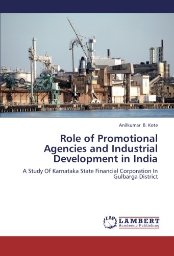 Role of Promotional Agencies and Industrial Development in India: A Study Of Karnataka State Financial Corporation In Gulbarga District