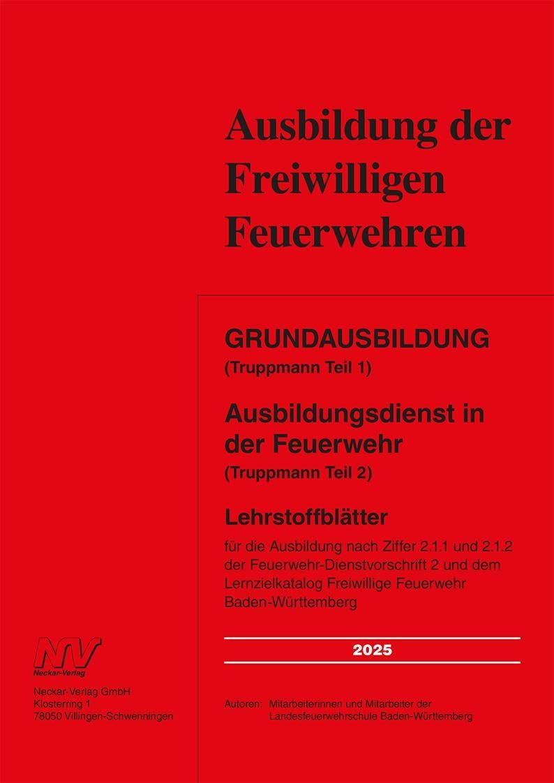 Grundausbildung (Truppmann Teil 1) Ausbildungsdienst in der Feuerwehr (Truppmann Teil 2): Lehrstoffblätter für die Ausbildung nach Ziffer 2.1.1 und ... Freiwillige Feuerwehr Baden-Württemberg