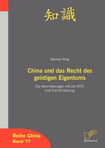 China und das Recht des geistigen Eigentums: Die Vereinbarungen mit der WTO und ihre Umsetzung