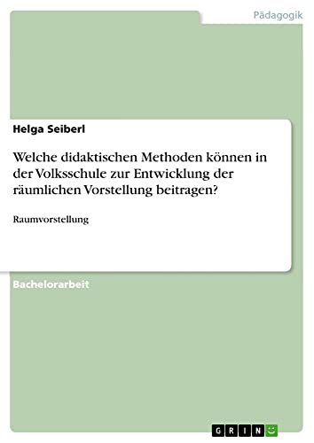 Welche didaktischen Methoden können in der Volksschule zur Entwicklung der räumlichen Vorstellung beitragen?: Raumvorstellung