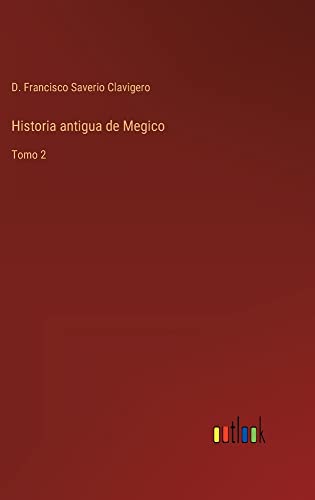 Historia antigua de Megico: Tomo 2
