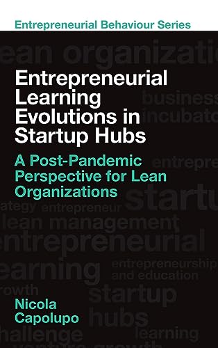 Entrepreneurial Learning Evolutions in Startup Hubs: A Post-pandemic Perspective for Lean Organizations (Entrepreneurial Behaviour)