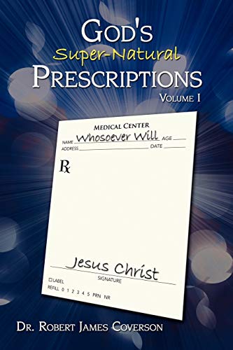 God's Super-Natural Prescriptions: Volume I