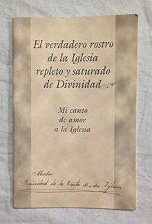 EL VERDADERO ROSTRO DE LA IGLESIA REPLETO Y SATURADO DE DIVINIDAD. Mi canto de amor a la Iglesia