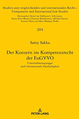 Der Konzern im Kompetenzrecht der EuGVVO: Unternehmensgruppe und internationale Zuständigkeit (Studien zum vergleichenden und internationalen Recht / ... and International Law Studies, Band 204)