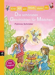 Erst ich ein Stück, dann du - Die schönsten Geschichten für Mädchen: Sammelband (Erst ich ein Stück ... (Sammelbände), Band 9)